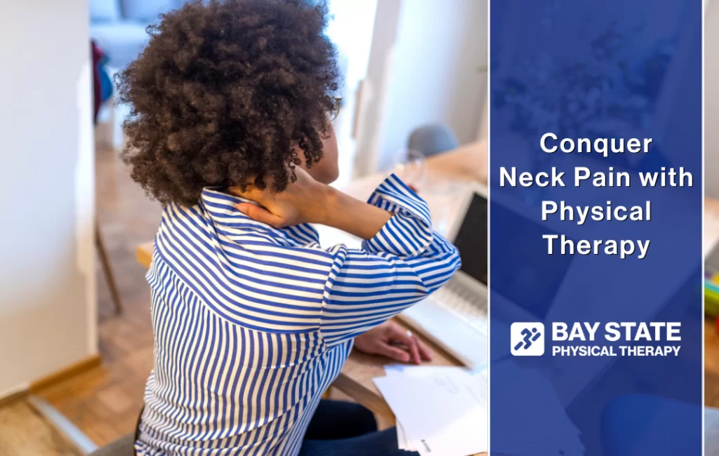 Have neck pain? Conquer it with physical therapy!
