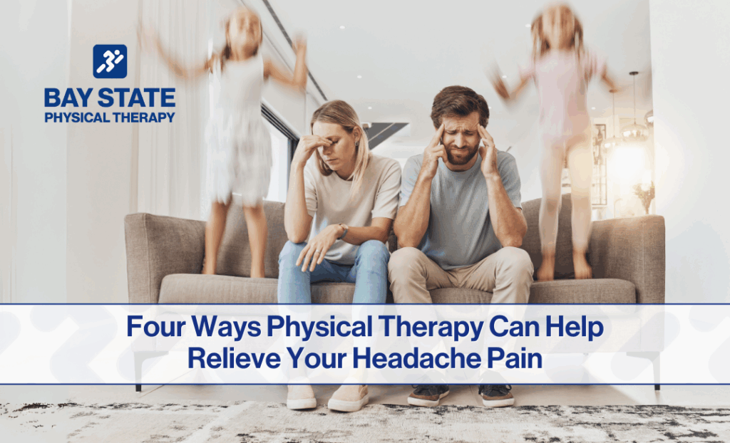 Four Ways Physical Therapy Can Help Relieve Your Headache Pain