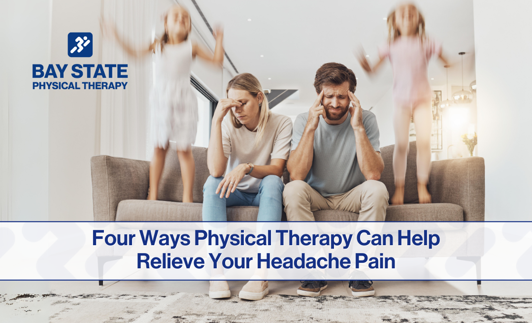 Four Ways Physical Therapy Can Help Relieve Your Headache Pain